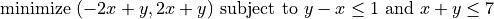 \text{minimize } (-2x+y, 2x+y) \text{ subject to } y-x \leq 1 \text{ and } x+y \leq 7